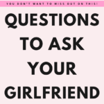 questions to ask your girlfriend